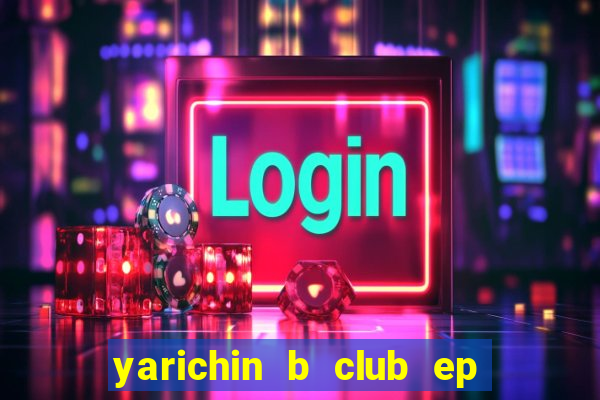 yarichin b club ep 2 dublado